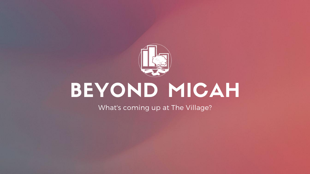 Beyond Micah | What's coming up?