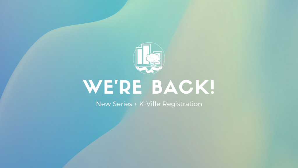 We're Back! | New Series + K-Ville Registration