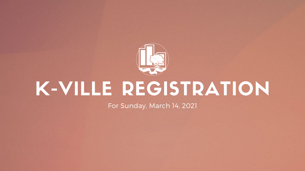 K-Ville Registration | March 14, 2021