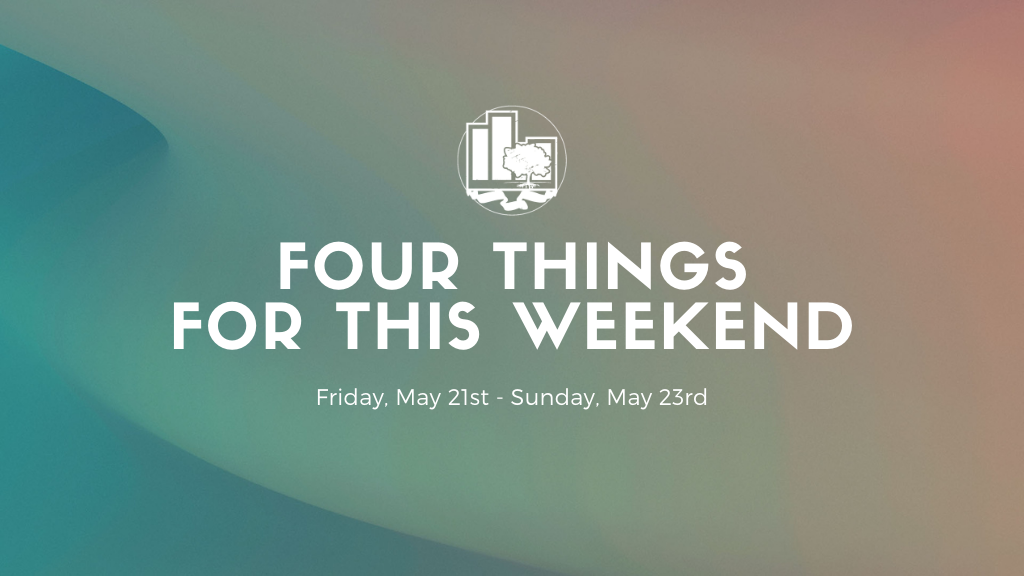 Four Things for This Weekend