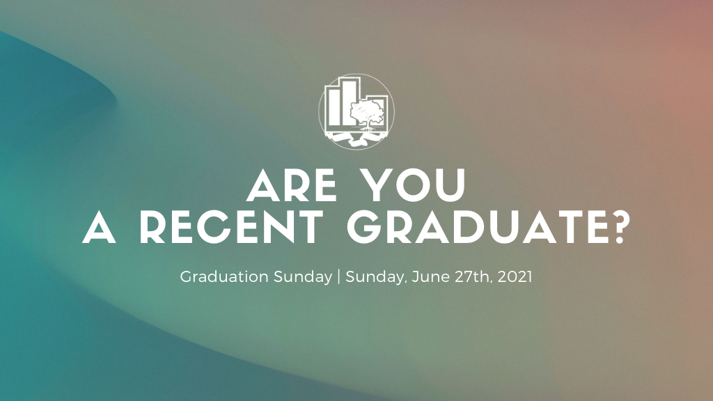 Graduation Sunday | Sunday, June 27th, 2021
