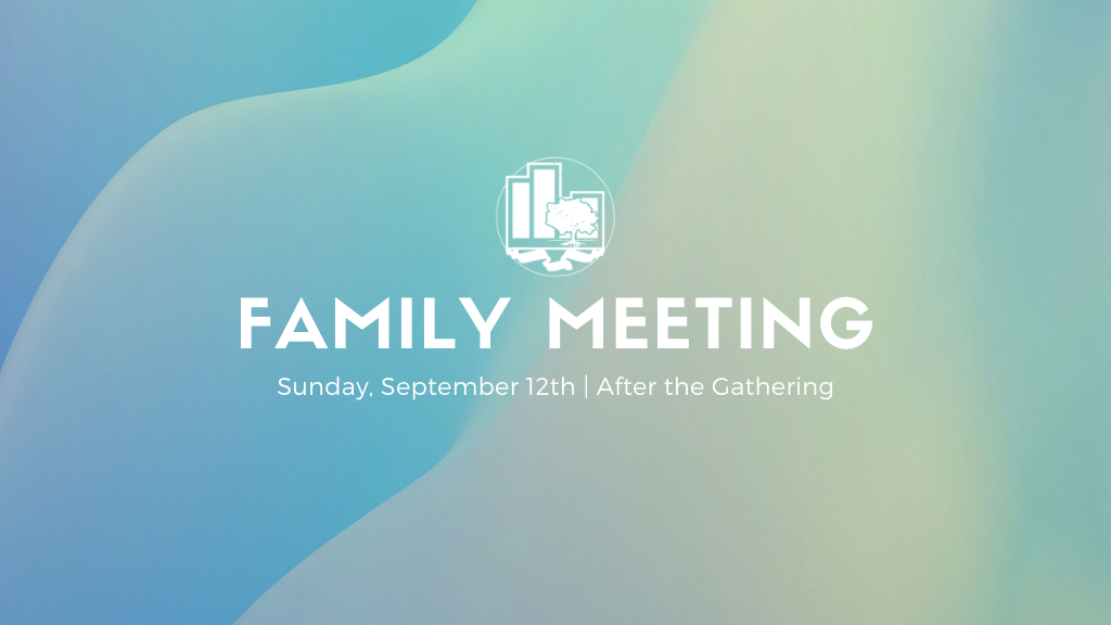 Family Meeting | September 12th, After the Gathering
