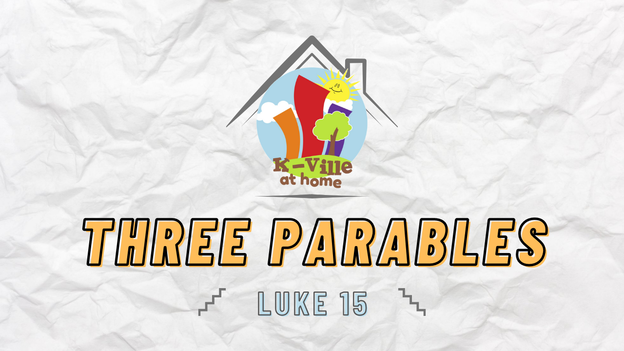 Three Parables (Luke 15) | K-Ville at Home