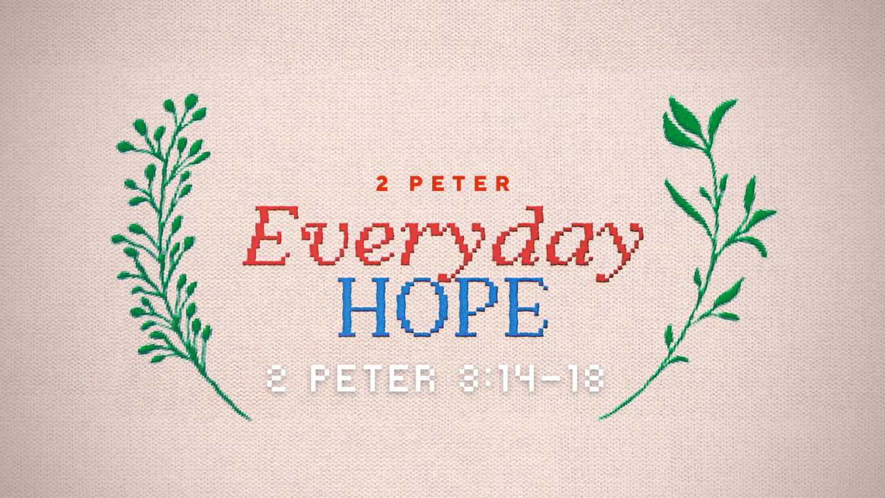 Waiting with Everyday Hope (2 Peter 3:14-18) | Scattered Worship
