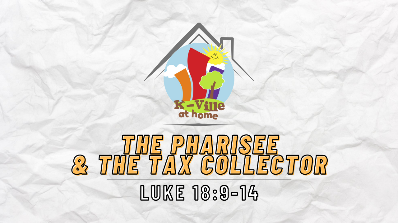 The Pharisee and the Tax Collector (Luke 18:9-14) | K-Ville at Home (10/3/21)