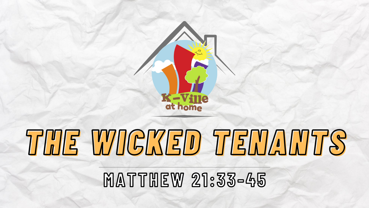 The Wicked Tenants (Matthew 21:33-45) | K-Ville at Home (10/10/21)