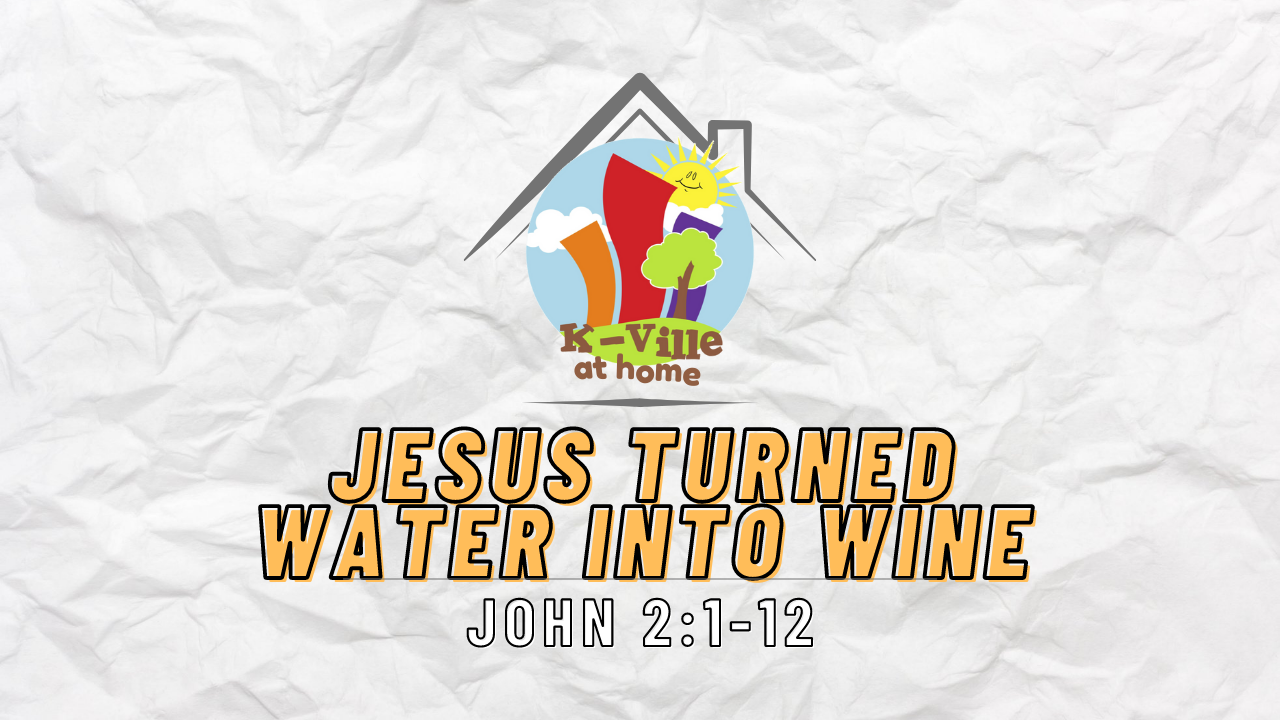 Jesus Turned Water Into Wine | K-Ville at Home (10/17/21)