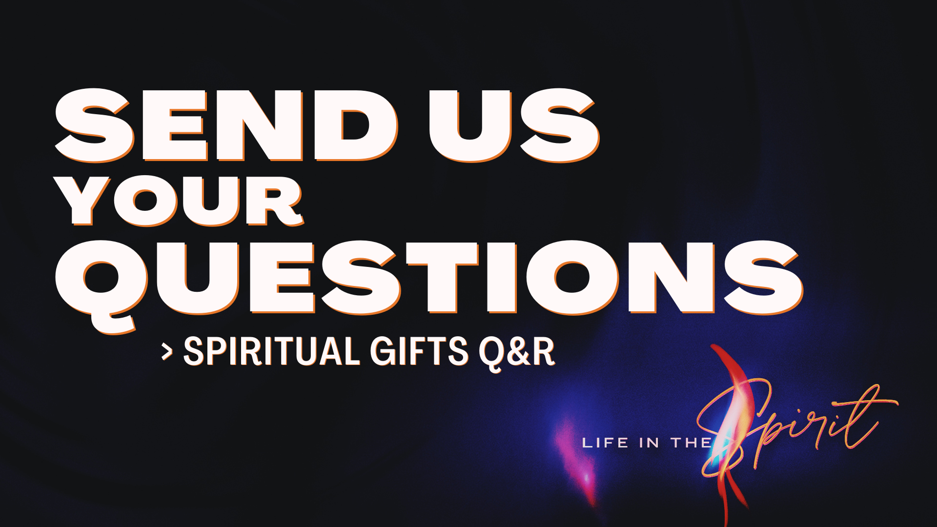 Send Us Your Questions! | "Life in the Spirit" Q&amp;R