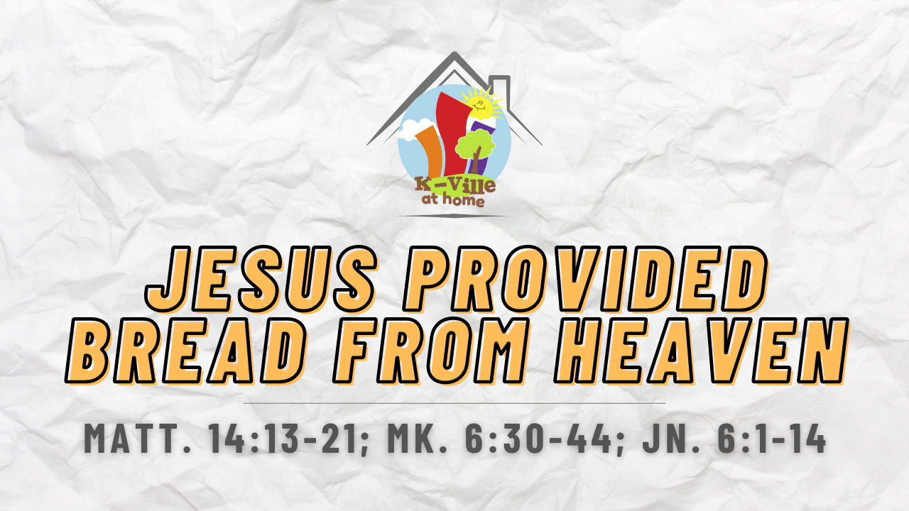 Jesus Provided Bread from Heaven  | K-Ville at Home (10/24/21)