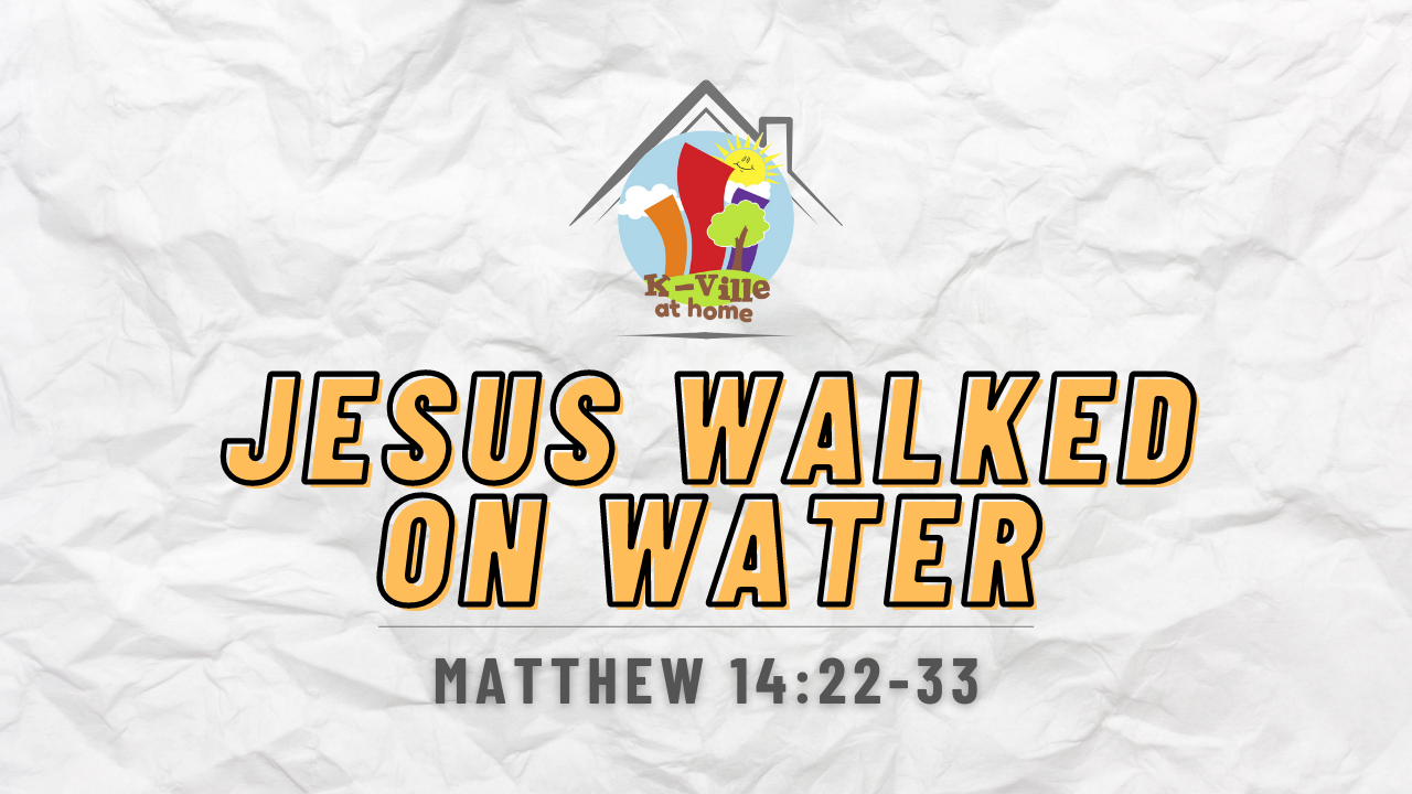 Jesus Walked on Water | K-Ville at Home (10/31/21)
