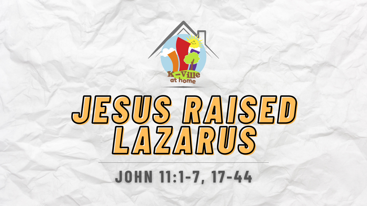 Jesus Raised Lazarus | K-Ville at Home (11/28/21)