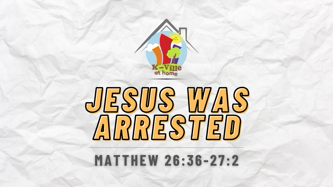 Jesus Was Arrested | K-Ville at Home (1/23/22)