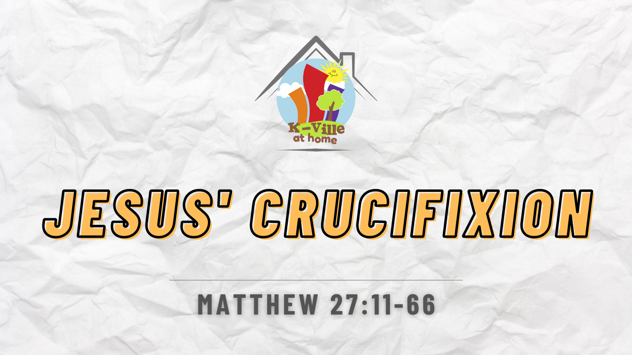 Jesus' Crucifixion | K-Ville at Home (1/30/22)