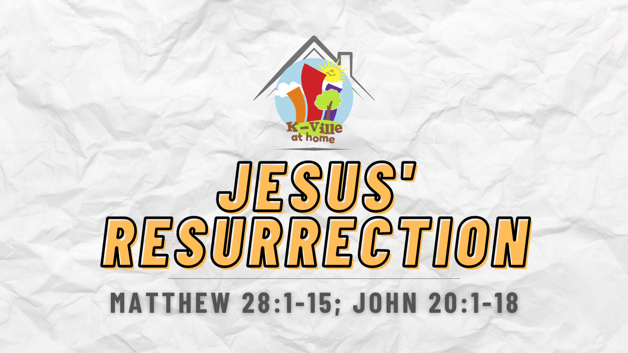 Jesus' Resurrection | K-Ville at Home (2/6/22)