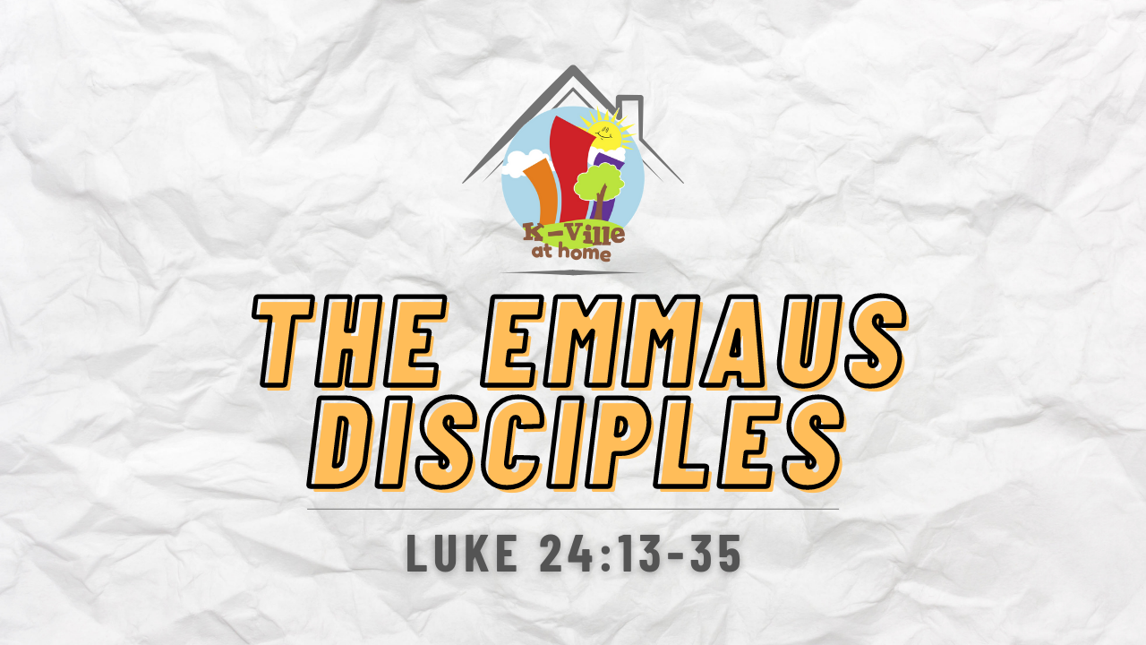 The Emmaus Disciples | K-Ville at Home (2/13/22)