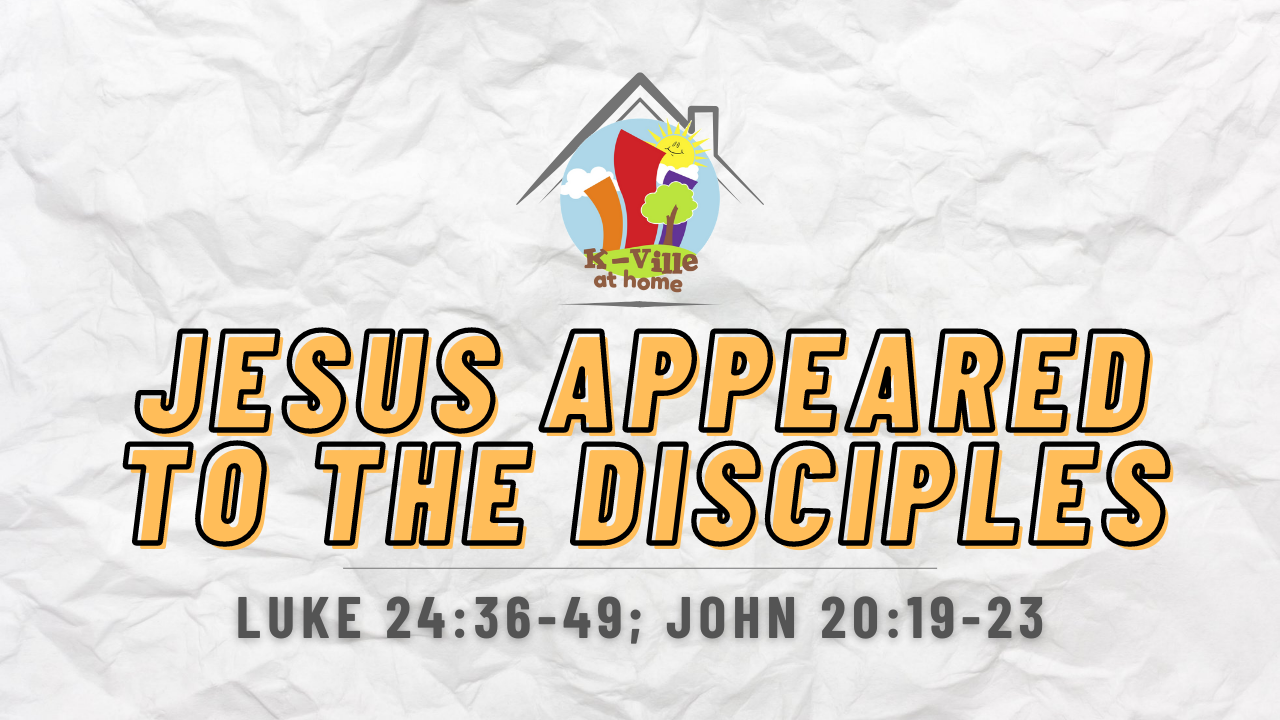 Jesus Appeared to the Disciples | K-Ville at Home (2/20/22)