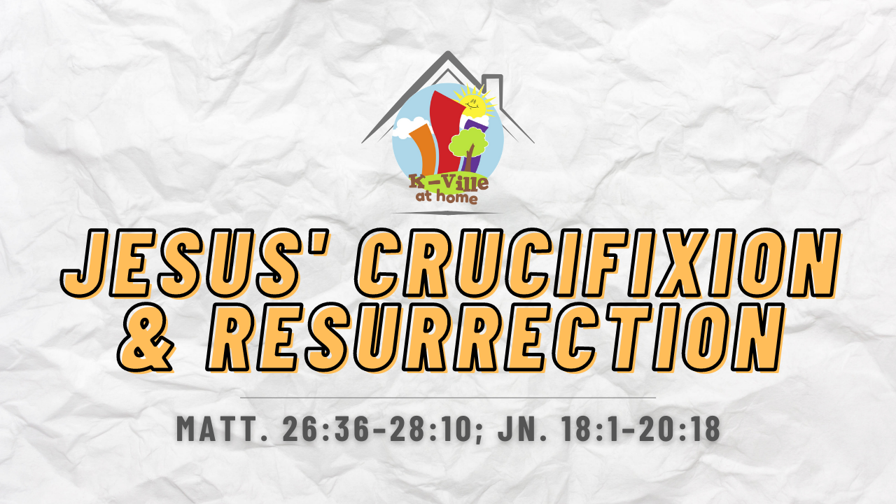 Easter: Jesus' Crucifixion &amp; Resurrection | K-Ville at Home (4/17/22)