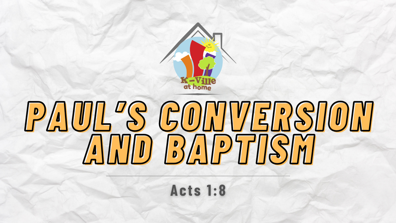 Paul’s Conversion and Baptism | K-Ville at Home (5/22/22)