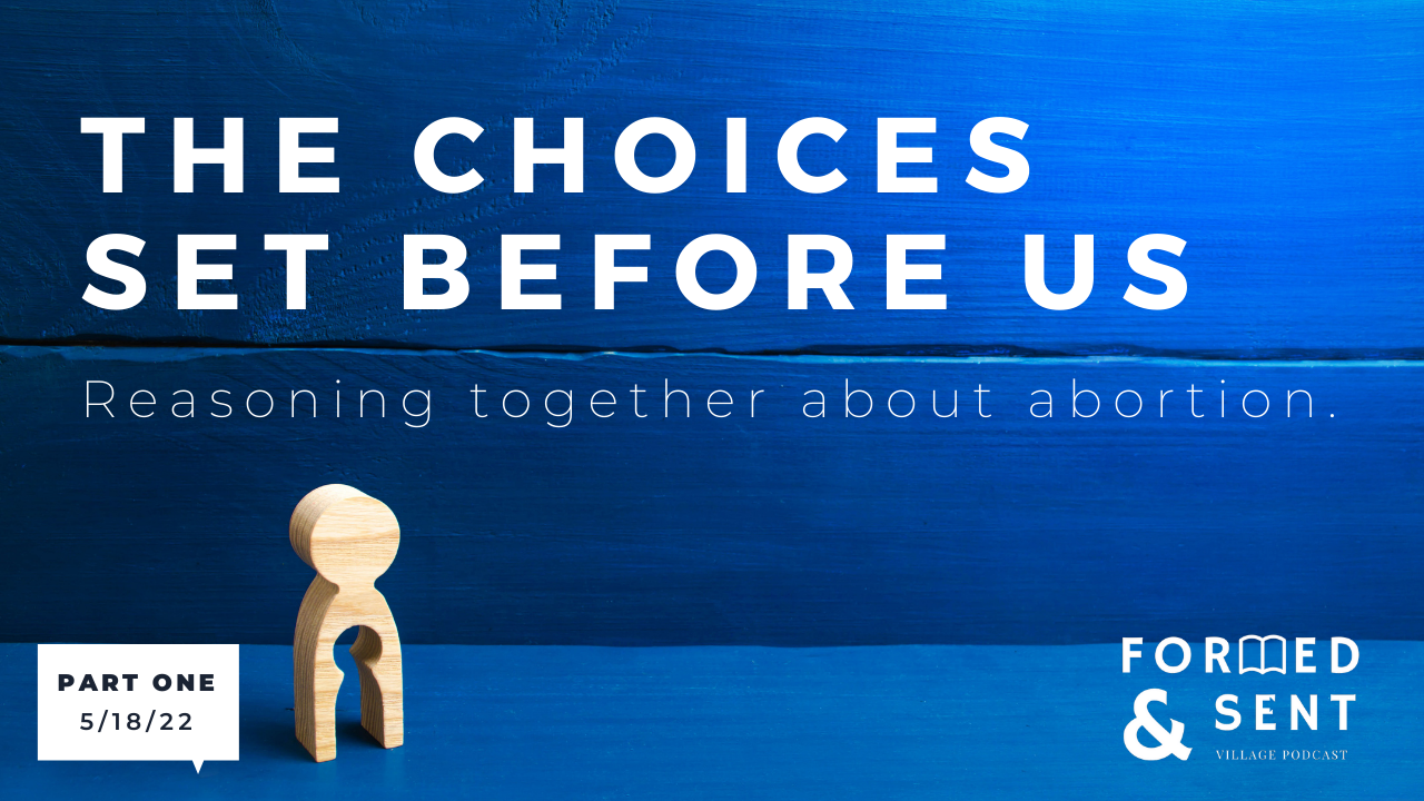 The Choices Set Before Us (Part One) | Formed &amp; Sent Podcast