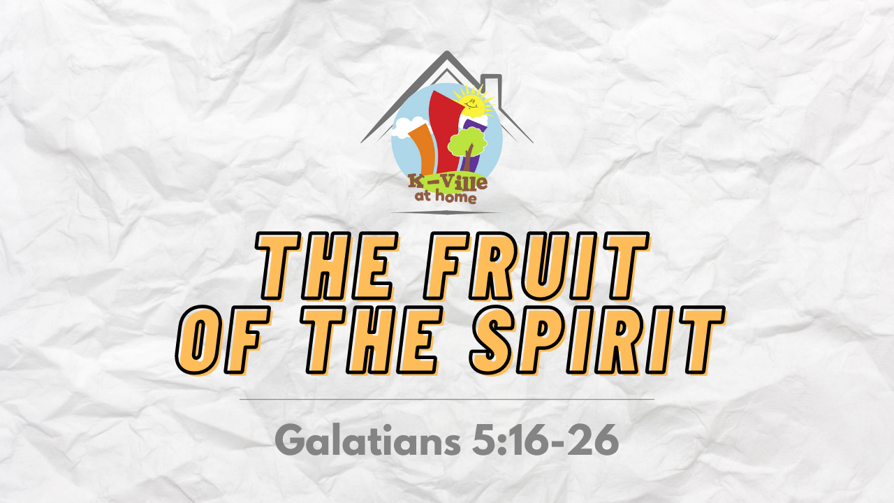 The Fruit of the Spirit | K-Ville at Home (8/28/22)