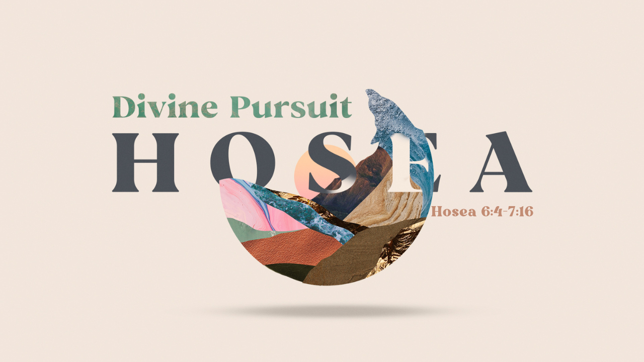 Hosea 6:4-7:16  | Food for Thought