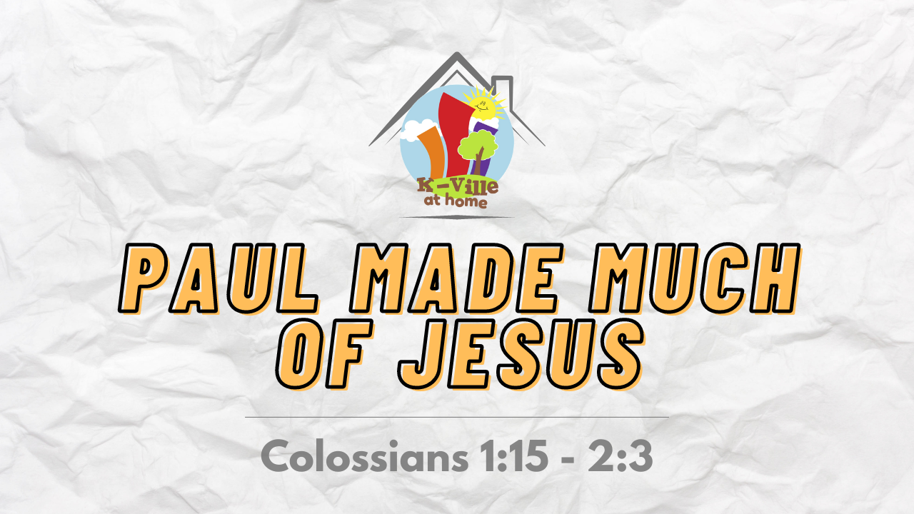 Paul Made Much of Jesus | K-Ville at Home (10/23/22)