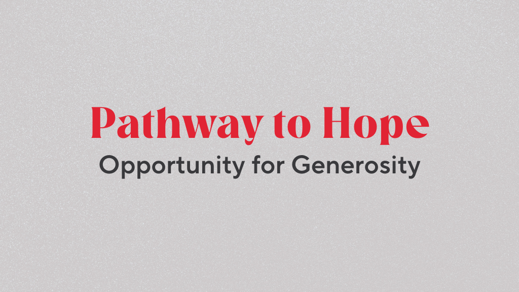 Pathway to Hope | Opportunity for Generosity