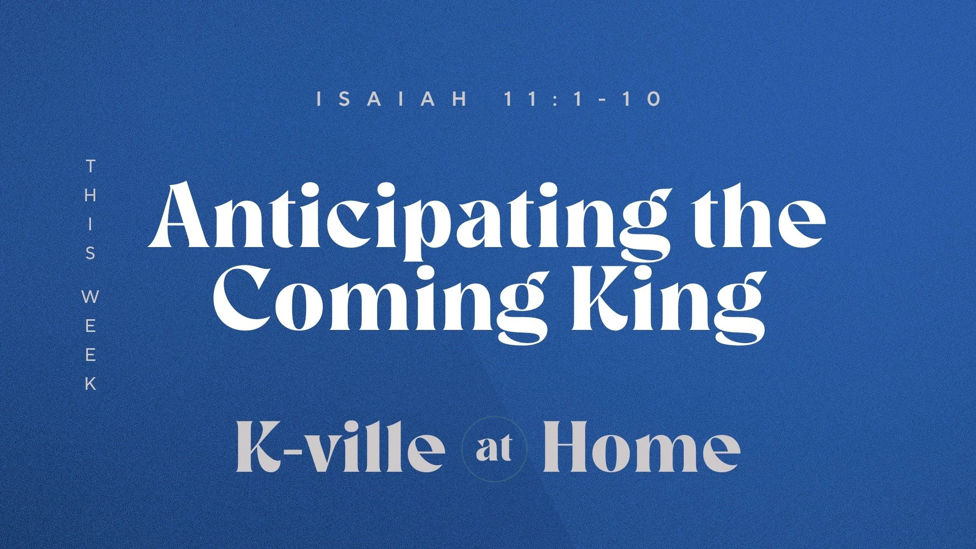 Anticipating the Coming King | K-Ville at Home (11/27/22)