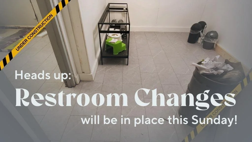 Heads Up: Restroom Changes This Week!