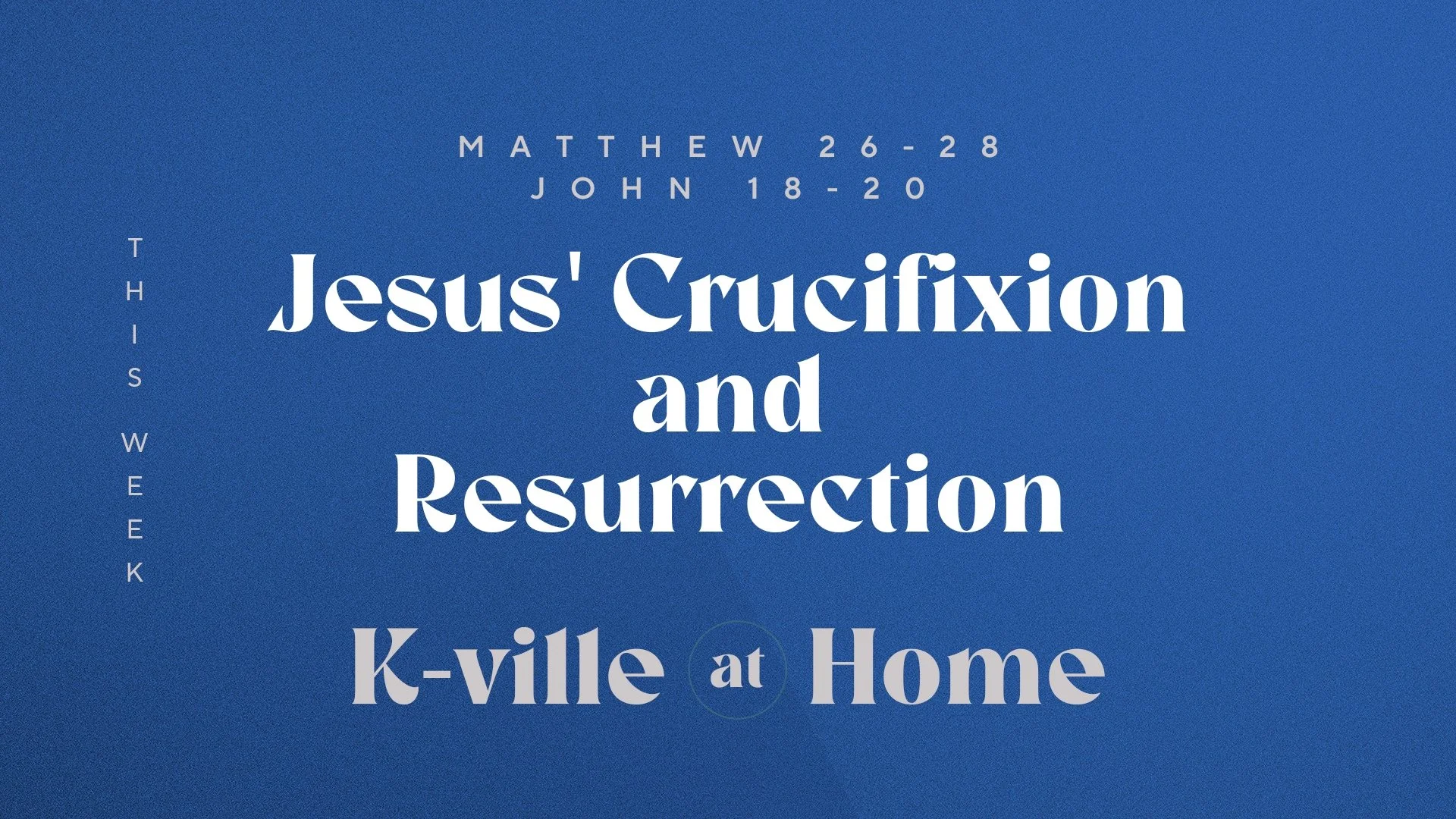 Jesus' Crucifixion and Resurrection | K-Ville at Home (4/9/23)
