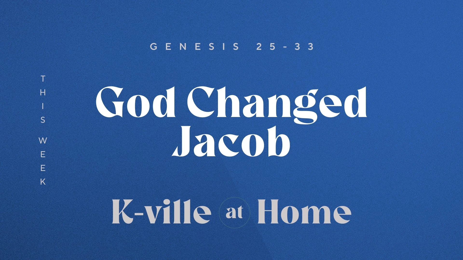 God Changed Jacob | K-Ville at Home (4/23/23)
