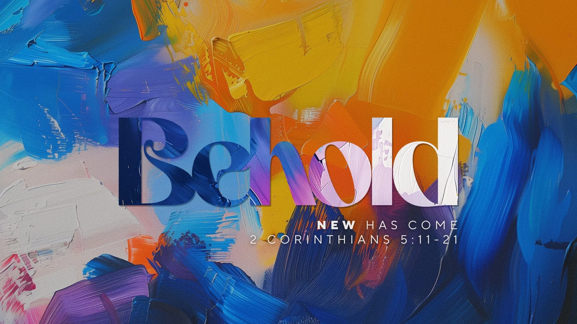 Behold: New Has Come (2 Corinthians 5:11-21) | Easter Sunday: 3/31/24