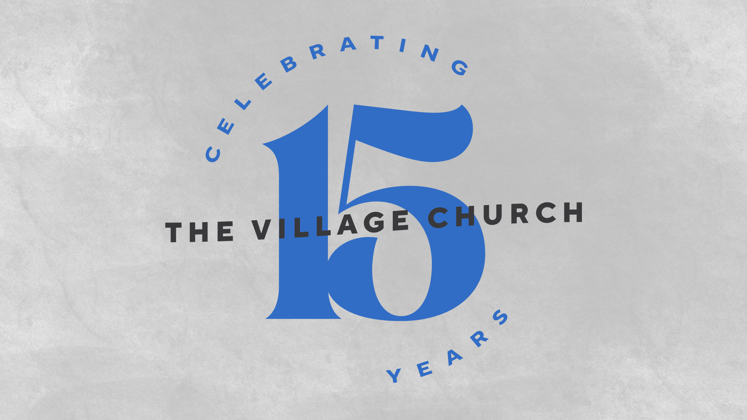 Celebrating 15 years of The Village Church!