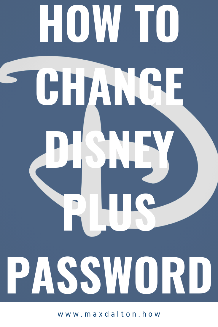 How to Change Disney Plus Password — Max Dalton Tutorials