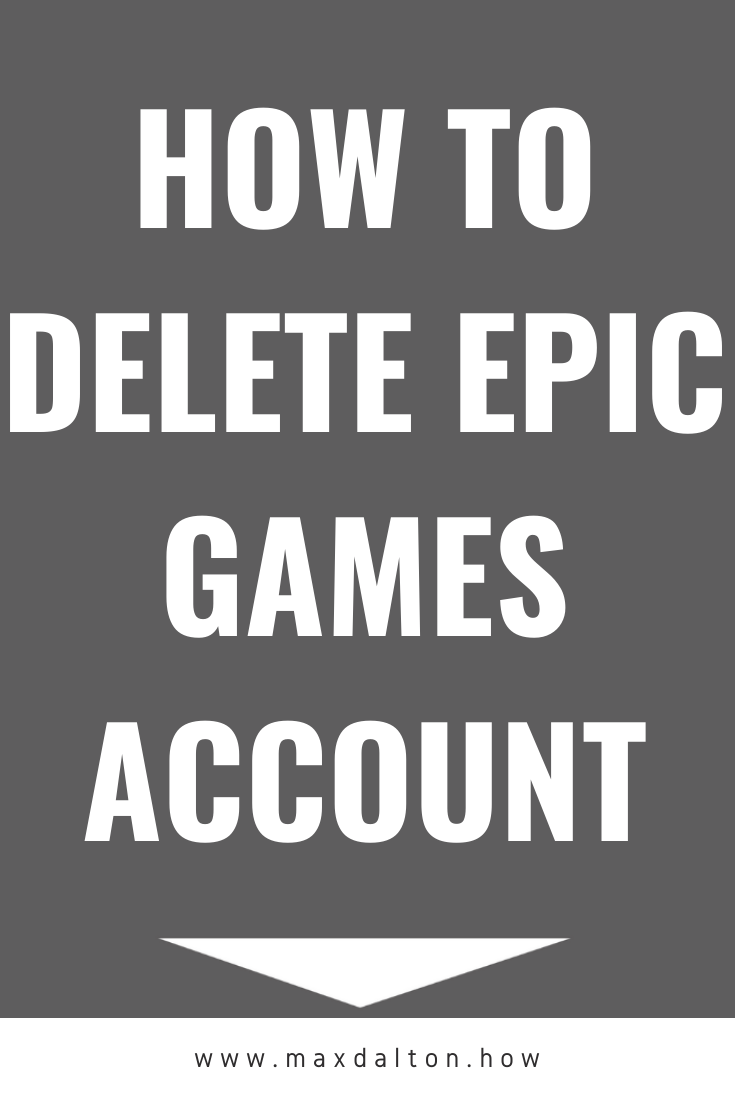 How To Delete Epic Games Account Max Dalton Tutorials