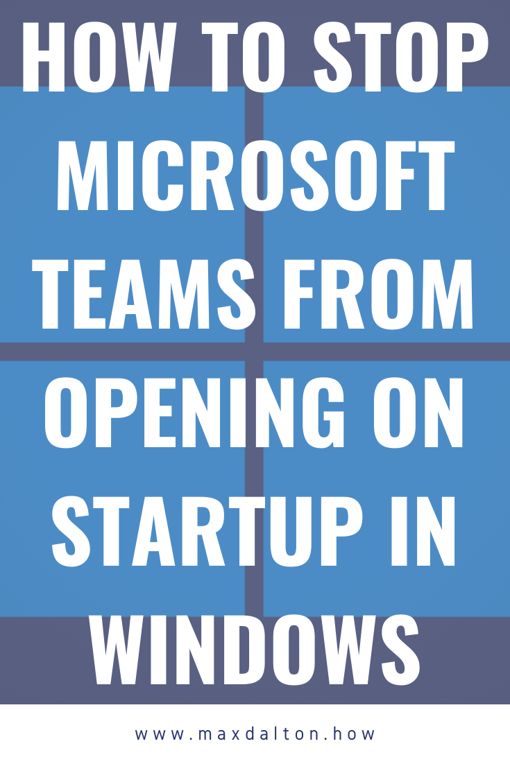 How to Stop Microsoft Teams from Opening on Startup in Windows
