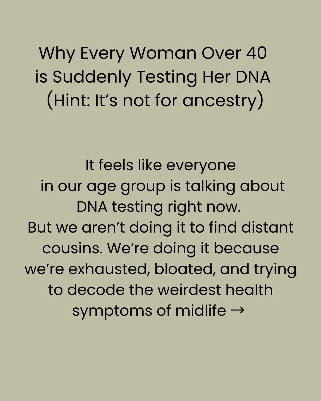 If your group chat is anything like mine, DNA testing keeps popping up.

It makes sense.

When you're dealing with weird symptoms like sudden brain fog, unexplained weight gain, sudden high cholesterol, fatigue, sleep issues, or mood symptoms, guessi