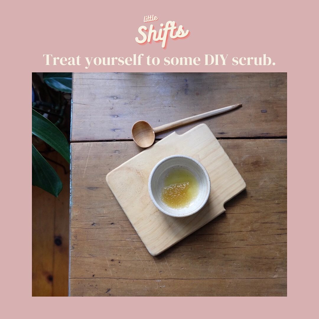 Little (self love) Shift: 💕 Treat yourself to a sweet and simple sugar scrub! 

Just combine sugar with your choice of oil (raid the pantry!), gently rub in to damp skin then remove with a warm cloth or in the shower. I love this especially for my l