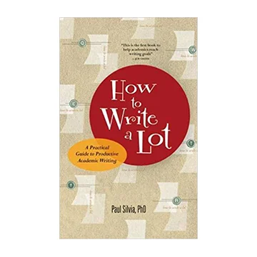 How to Write A Lot - By Paul Silvia, PHD