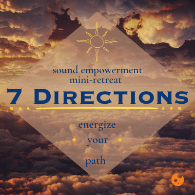 7 Directions Sound Empowerment Mini-Retreat