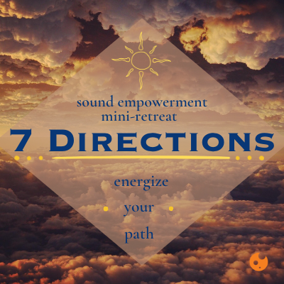 7 Directions Sound Empowerment Mini-Retreat