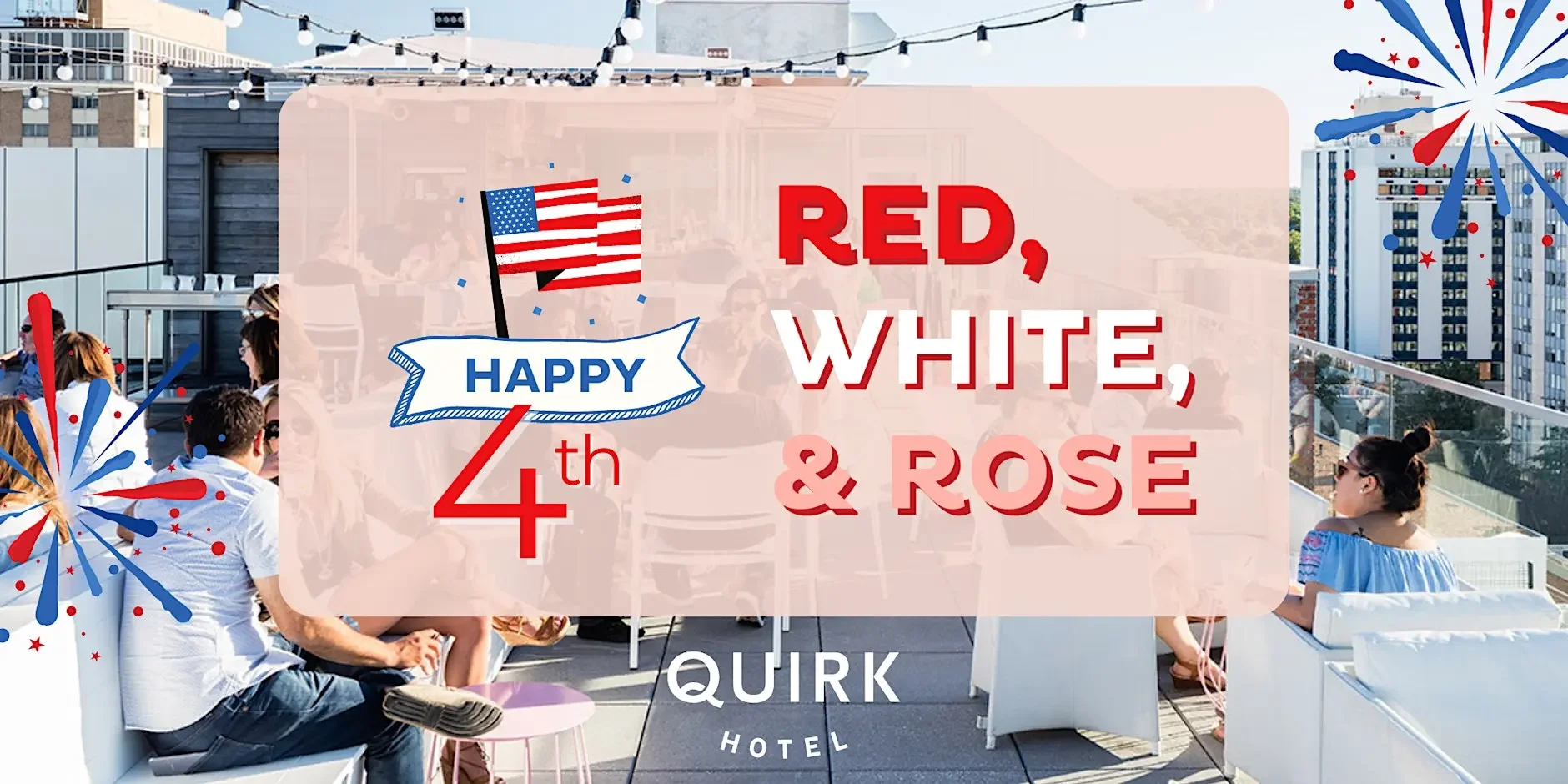 Red, White, &amp; Rose - Fourth of July at Q Rooftop Bar