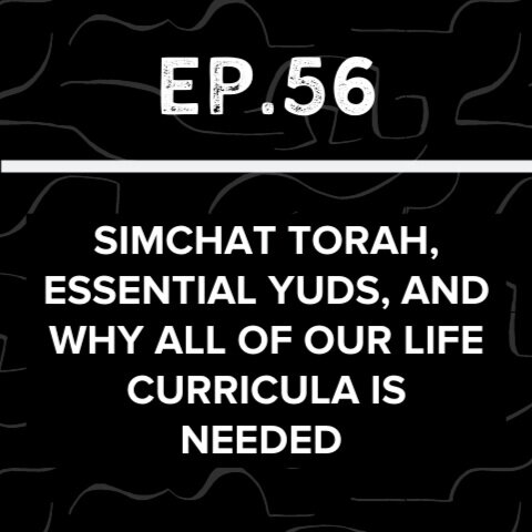Jews Talk Racial Justice - Ep 56: Simchat Torah, Essential Letters, and Why ALL of Our Life Curricula is Needed