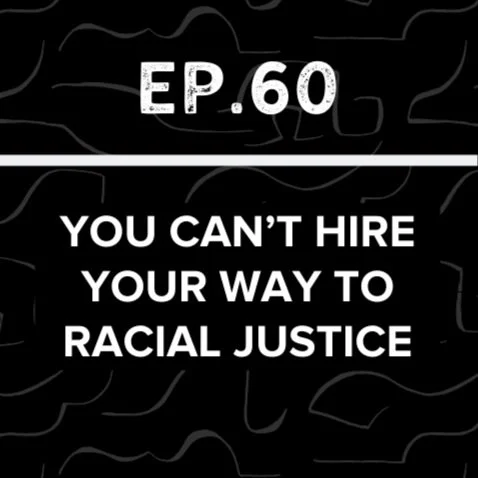 Jews Talk Racial Justice - Ep 60: You Can’t Hire Your Way to Racial Justice