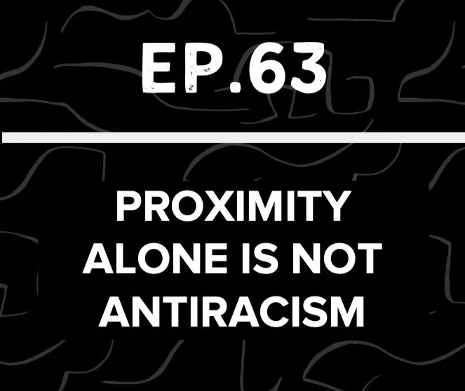 Jews Talk Racial Justice - Ep 63: Proximity Alone is NOT Antiracism