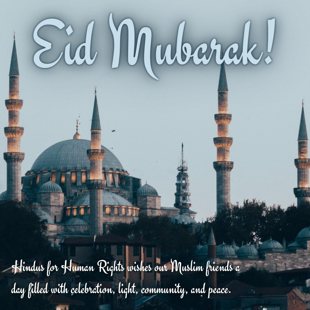 Hindus for Human Rights wishes our Muslim brothers and sisters an Eid filled with celebration, light, and shared community. On this blessed day, let's join together to spread a message of unity, understanding, acceptance, and peace for all. ✨ 🌙 🕌 
