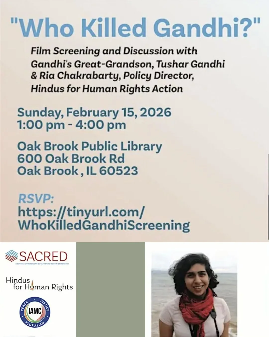 Who killed Gandhi &mdash; and what ideologies made it possible?

On Sunday, February 15 (1&ndash;4 PM) join us at the Oak Brook Public Library for a screening of &ldquo;Who Killed Gandhi?&rdquo; followed by a conversation with Tushar Gandhi, Gandhi&r
