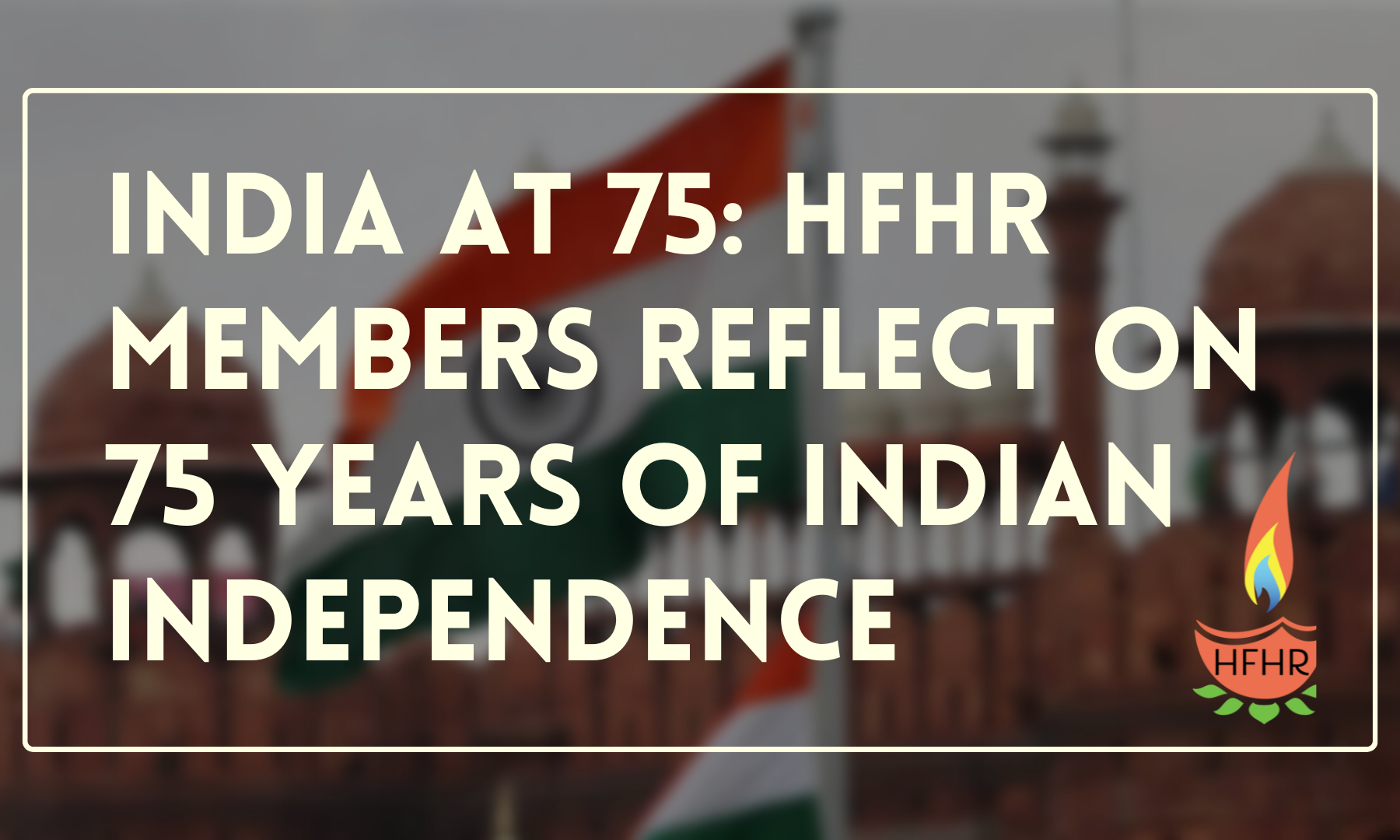 India at 75: HfHR Members Reflect on 75 Years of Indian Independence ...