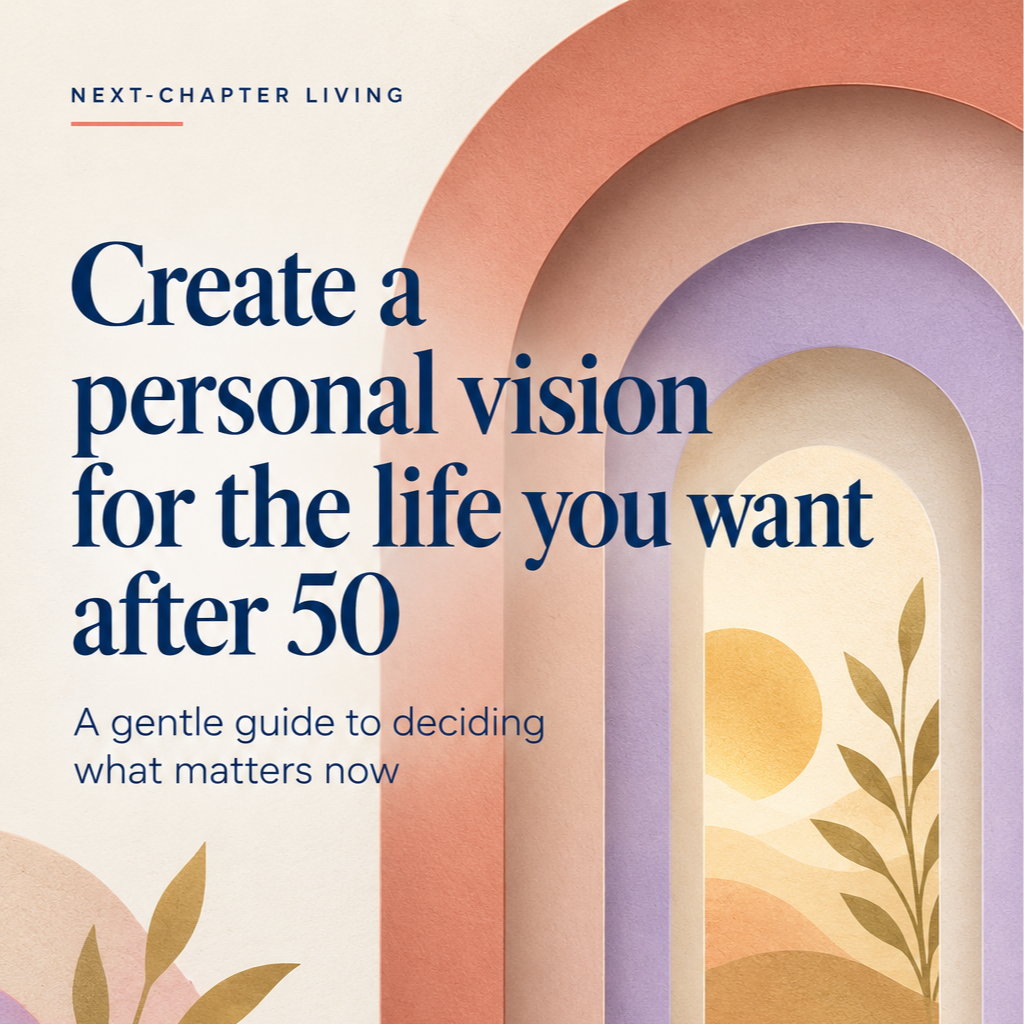 How to Create a Personal Vision for Your Next Chapter After 50
