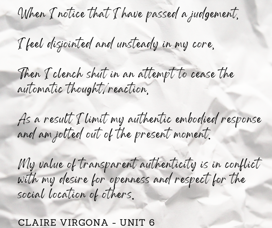 When I notice that I have passed a judgement I feel disjointed and unsteady in my core Then I clench shut in an attempt to cease the automatic thoughtreaction As a result I limit my authentic embo (1).png